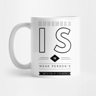 rudeness is the weak person's imitation of strength Mug